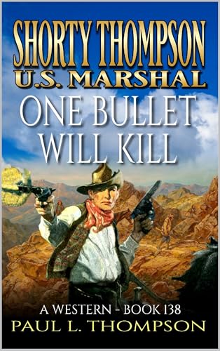 Shorty Thompson: U.S. Marshal: One Bullet Will Kill: A Western