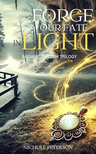 Forge Our Fate in Light: Radiant Shadows Book Three