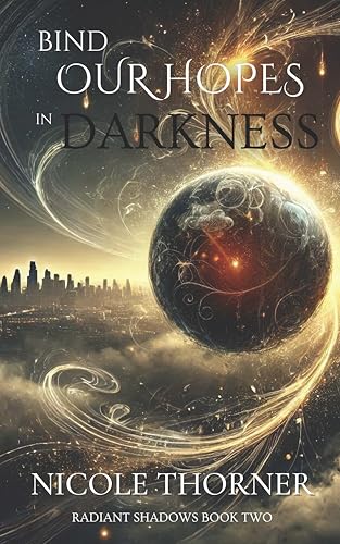 Bind Our Hopes in Darkness: Radiant Shadows Book Two