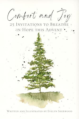 Comfort & Joy: 25 Invitations to Breathe in Hope this Advent