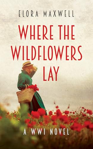 Where the Wildflowers Lay: A WWI Novel
