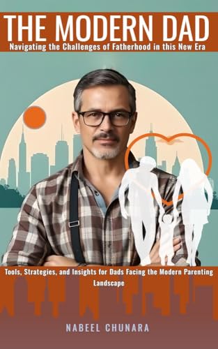 The Modern Dad: Navigating the Challenges of Fatherhood in a New Era ...
