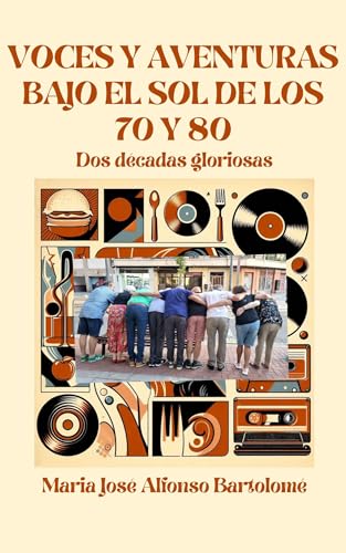 VOCES Y AVENTURAS BAJO EL SOL DE LOS 70 Y 80: DOS DÉCADAS GLORIOSAS