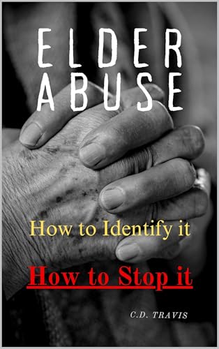 ELDER ABUSE: Protect Your Loved Ones, Spot the Warning Signs, and Take ...