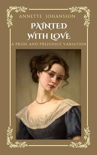 Painted with Love: A Pride and Prejudice Variation