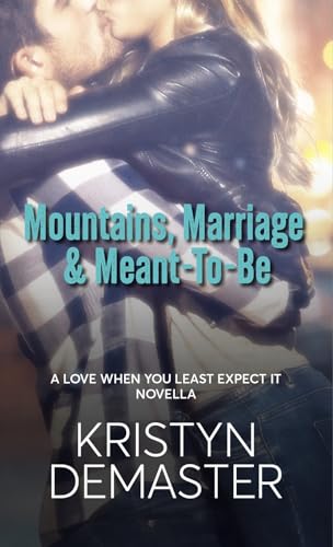 Mountains, Marriage & Meant-To-Be: A Mountain Man, Marriage of Convenience Short Romance Read
