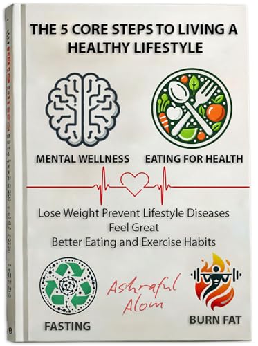 The 5 Core Steps to Living a Healthy Lifestyle: Lose Weight, Prevent ...