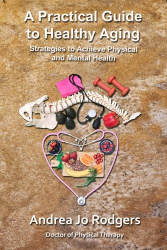 A Practical Guide to Healthy Aging: Strategies to Achieve Physical and Mental Health