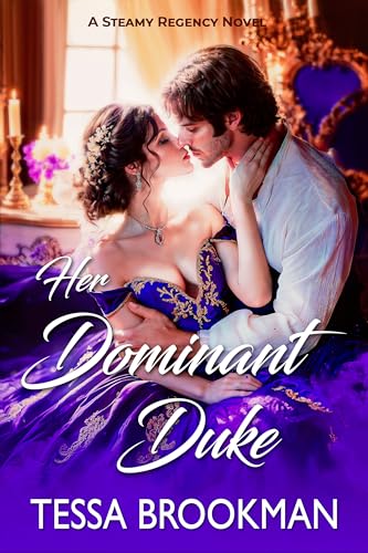 Her Dominant Duke: A Steamy Marriage of Convenience Historical Regency Romance Novel