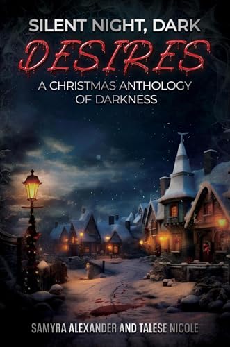 Silent Night, Dark Desires: A Christmas Anthology of Darkness