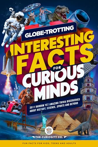 Globe-Trotting Interesting Facts For Curious Minds: 2011 Random Yet Amazing Trivia Discoveries about History, Science, Sports and Beyond