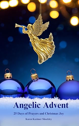 Angelic Advent: 25 Days of Prayers and Christmas Joy by Karen Kazimer ...