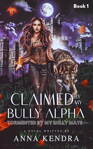 Claimed by My Bully Alpha: Tormented by My Bully Mate