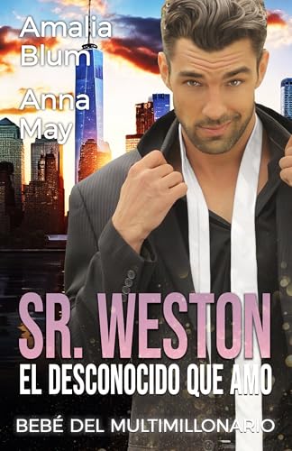 Sr. Weston, el Desconocido que Amo: Bebé del Multimillonario (Corazones en llamas nº 4)
