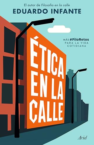 Ética en la calle: Más #FiloRetos para la vida cotidiana (Ariel)