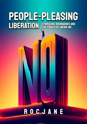 People Pleasing Liberation: Embracing Boundaries And The Power Of Saying No