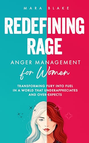REDEFINING RAGE Anger Management for Women: Transforming Fury into Fuel ...