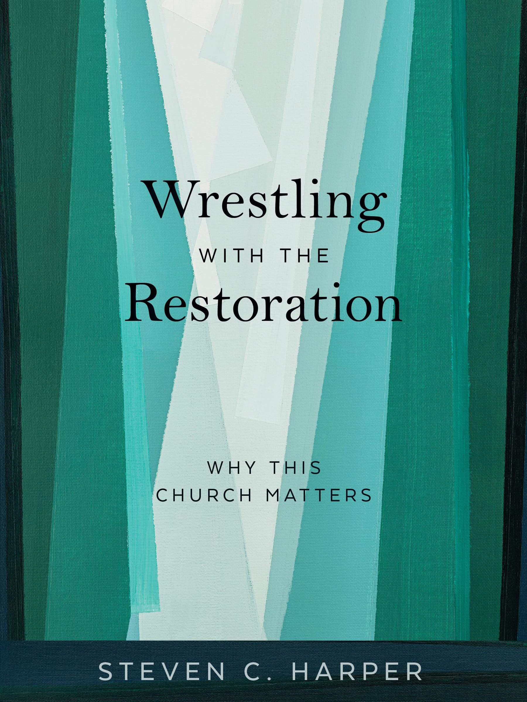 Wrestling with the Restoration: Why This Church Matters