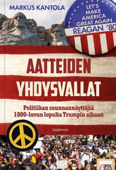 Aatteiden Yhdysvallat: politiikan suunnannäyttäjiä 1800-luvun lopulta Trumpin aikaan