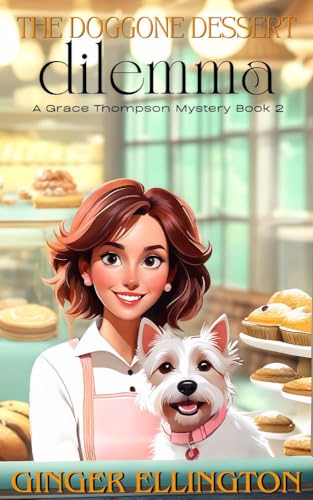 The Doggone Dessert Dilemma: A Grace Thompson Mystery Book 2