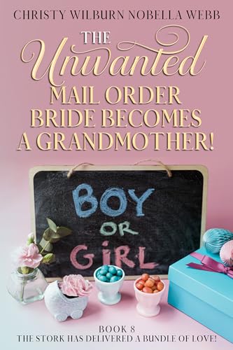 The Unwanted Mail Order Bride Becomes A Grandmother!: Book 8...The stork has delivered a bundle of Love!
