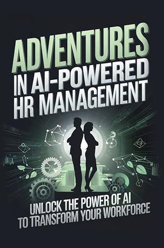 Adventures in AI-Powered HR Management: Unlock the Power of AI to ...