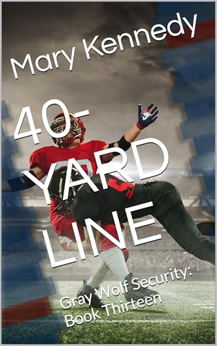 40-YARD LINE: Gray Wolf Security: Book Thirteen