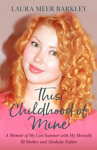 This Childhood of Mine: A Memoir of My Last Summer with My Mentally Ill Mother and Alcoholic Father