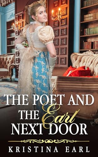 The Poet and the Earl Next Door: An Age Gap Friends to Lovers Secret Identity Clean Regency Romance