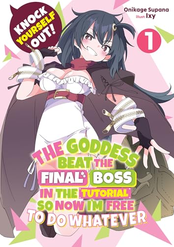 Knock Yourself Out! The Goddess Beat the Final Boss in the Tutorial, So Now I'm Free to Do Whatever: Volume 1