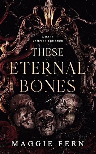 These Eternal Bones: A Dark Vampire Romance