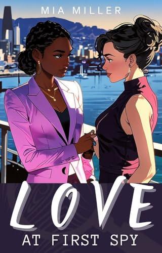 LOVE AT FIRST SPY - A Sapphic Romantic Suspense: When Watching Turns to Wanting