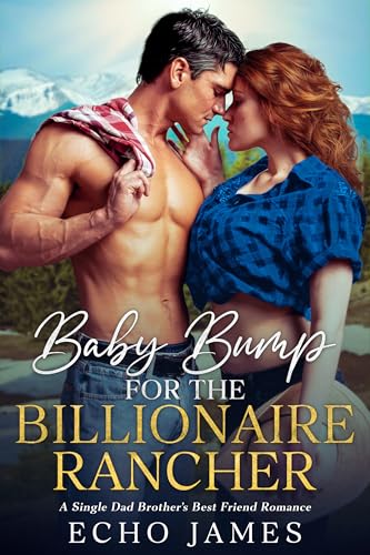Baby Bump for the Billionaire Rancher: A Single Dad Brother's Best Friend Romance