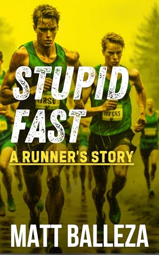 Stupid Fast: A Runner's Story