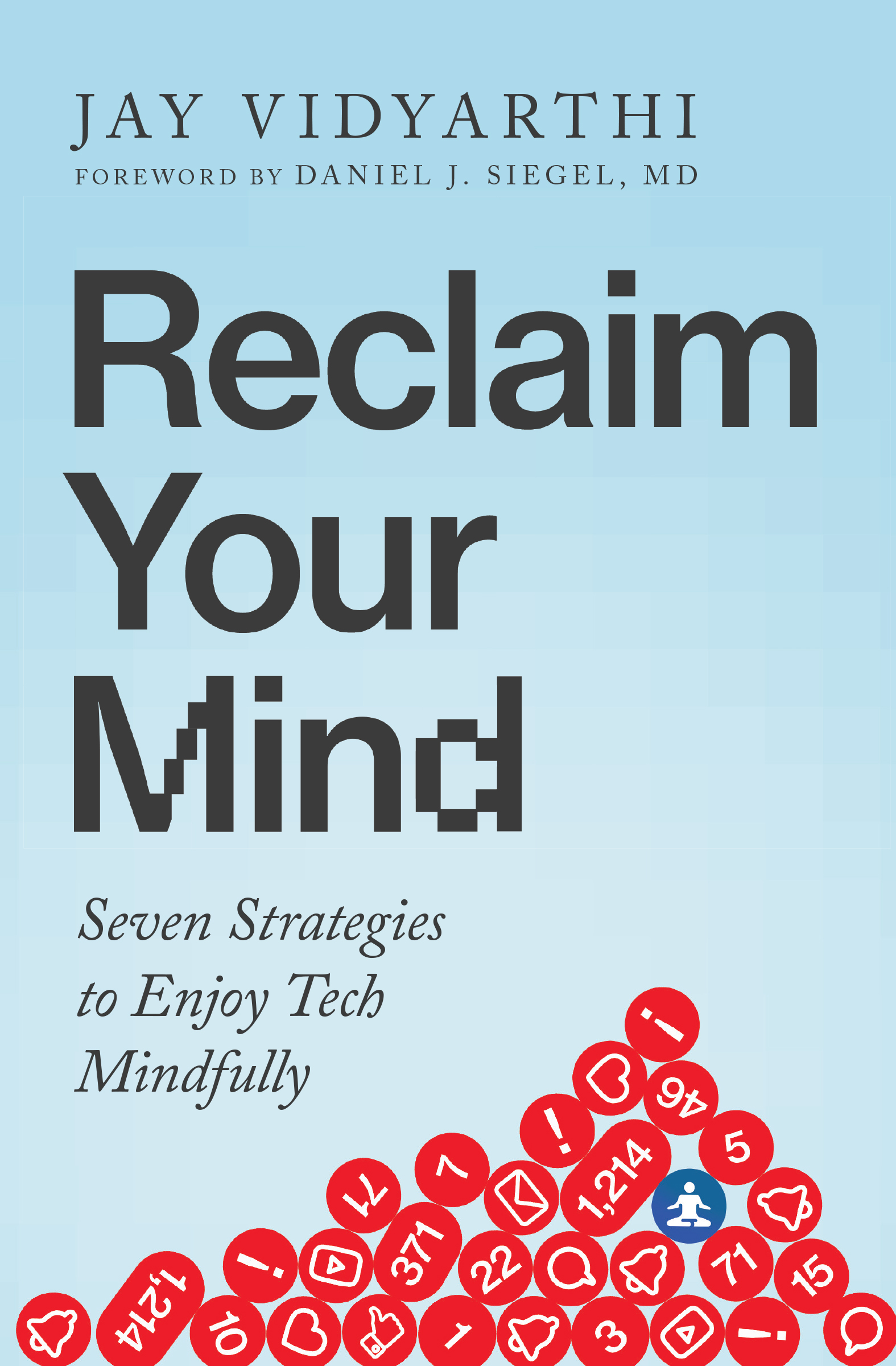 Reclaim Your Mind: Seven Strategies to Enjoy Tech Mindfully