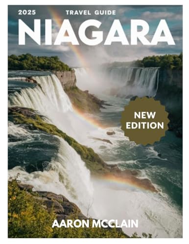 Niagara Falls Travel Guide 2025: : EXPLORE TOP ATTRACTIONS, CULTURE ...