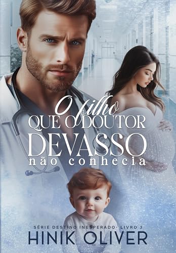 O Filho Que O Doutor Devasso Não Conhecia: (Série: Destino Inesperado - Livro 3)