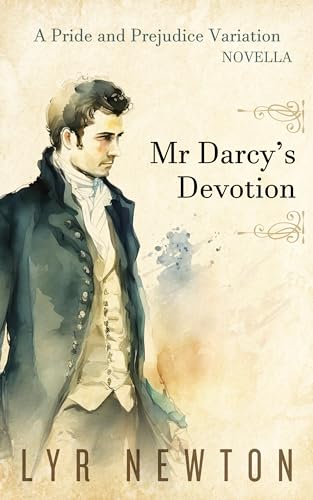 Mr Darcy's Devotion: A 'Pride and Prejudice' Novella Variation