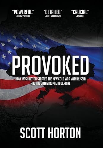 Provoked: How Washington Started the New Cold War with Russia and the Catastrophe in Ukraine