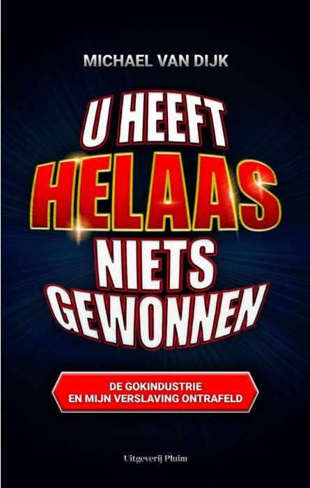 U heeft helaas niets gewonnen. De gokindustrie en mijn verslaving ontrafeld