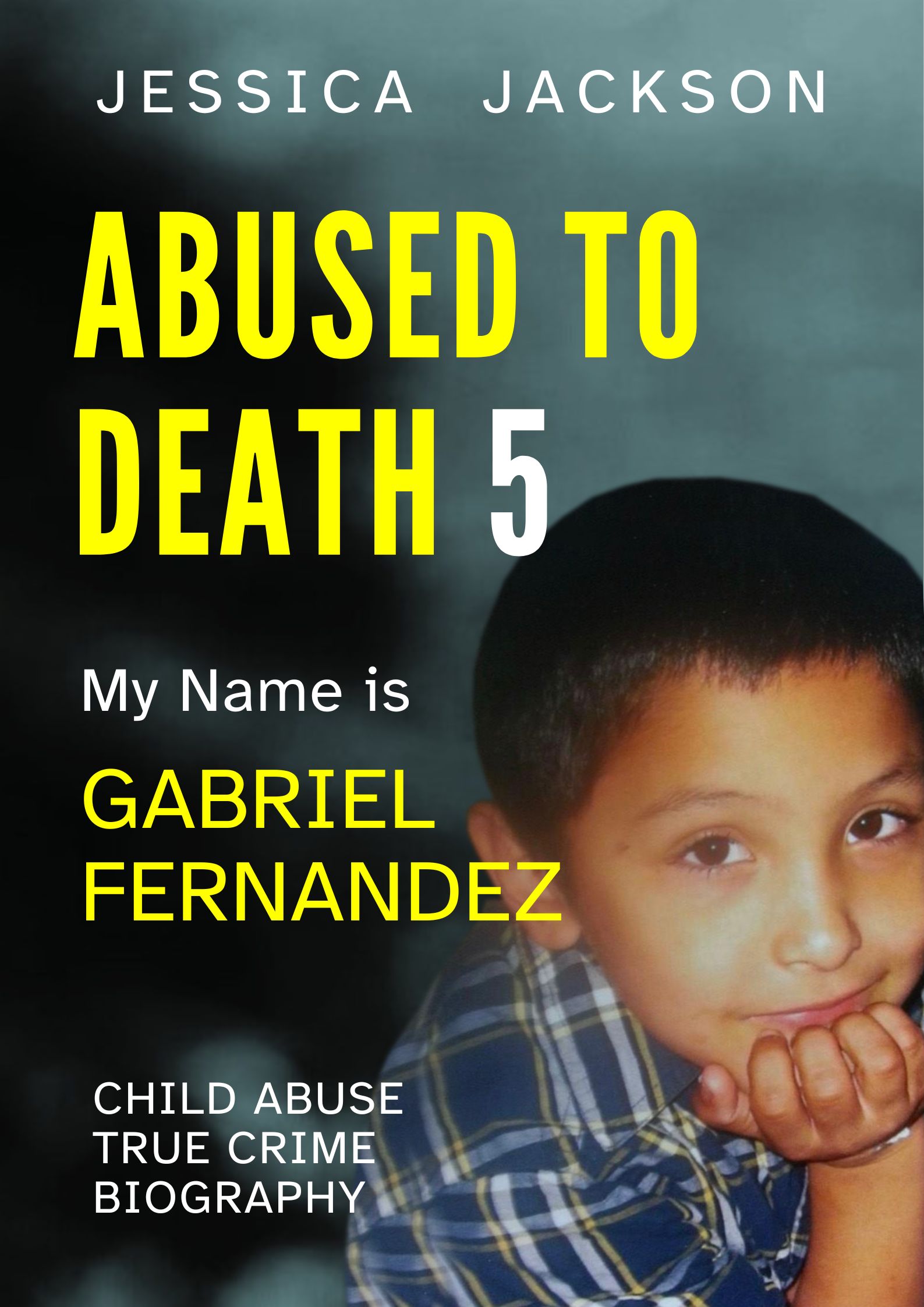 My Name is Gabriel Fernandez: Child Abuse True Crime Biography