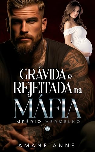 Grávida e Rejeitada na Máfia (Império Vermelho Livro 3)