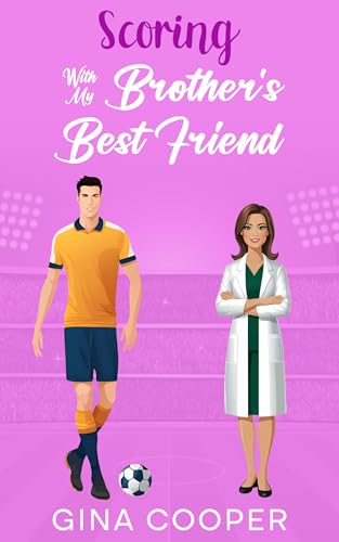 Scoring With My Brother's Best Friend: A Sweet Off-Limits Soccer Romance