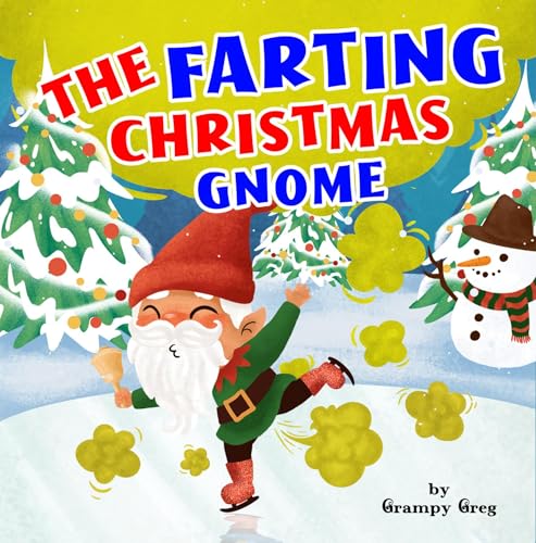 The Farting Christmas Gnome: Funny Farting Book For Kids: Read Aloud Rhyming Story Picture Book For Children & Early Readers