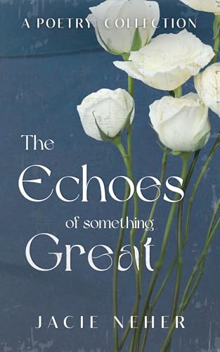 The Echoes of Something Great: A Poetry Collection