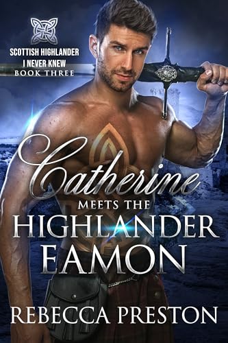 Catherine Meets The Highlander Eamon: A Scottish Time Travel Romance