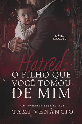HATRED: O filho que você tomou de mim: Parte final (Máfia Bloody Livro 2)