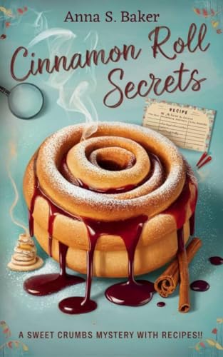 Cinnamon Roll Secrets: A Delicious Culinary Cozy Mystery (A Maplewood Falls Cozy Mystery series)