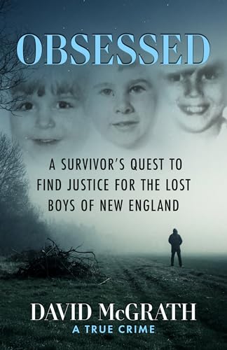 OBSESSED: A Survivor's Quest To Find Justice For The Lost Boys Of New England