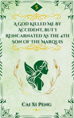A God Killed Me By Mistake, But I Reincarnated As The 4th Son Of The Marquis: Volume 5